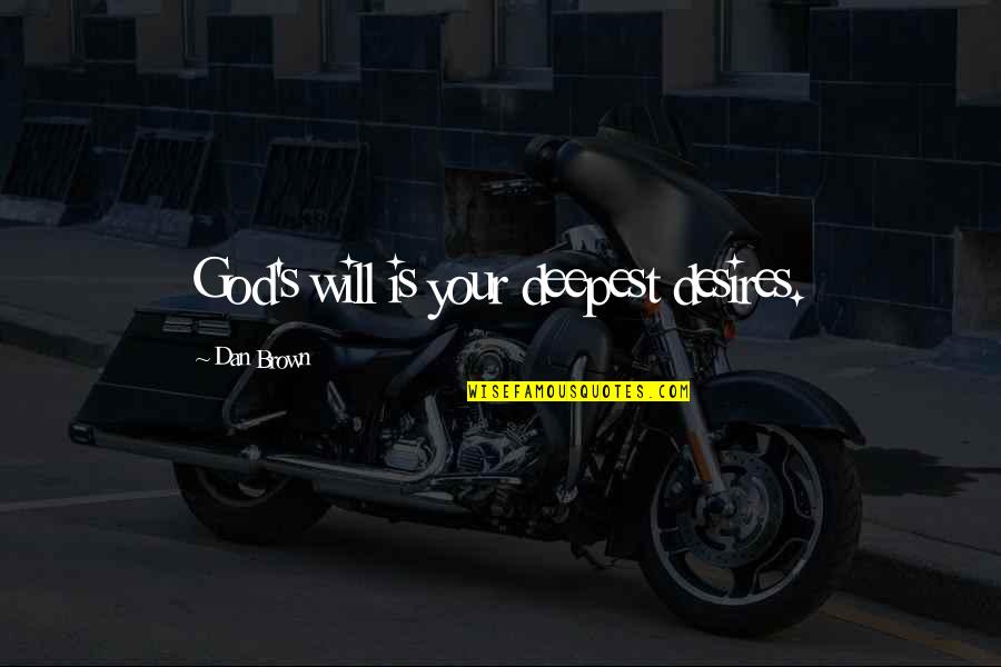 Saying Your True Feelings Quotes By Dan Brown: God's will is your deepest desires.