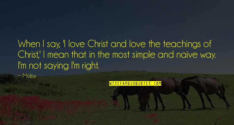 Saying You're Okay When Your Not Quotes By Moby: When I say, 'I love Christ and love