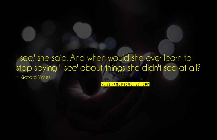 Saying You're Okay When Your Not Quotes By Richard Yates: I see,' she said. And when would she