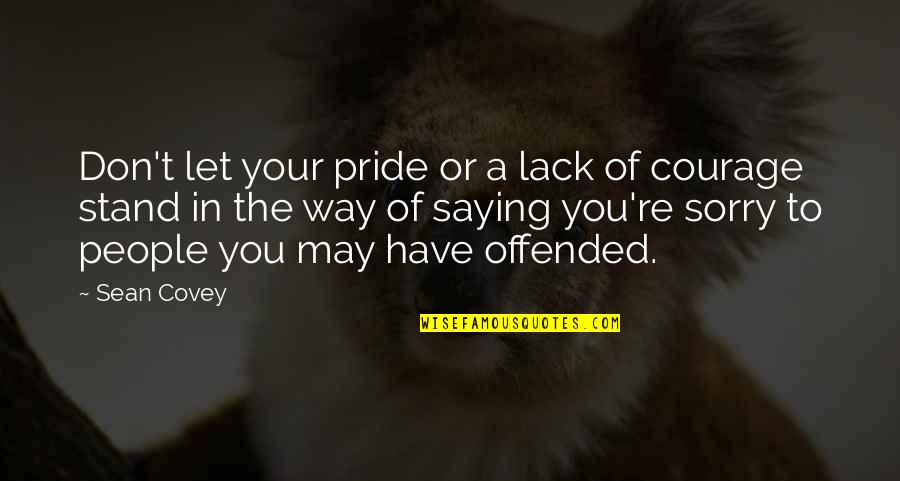 Saying You're Sorry Quotes By Sean Covey: Don't let your pride or a lack of