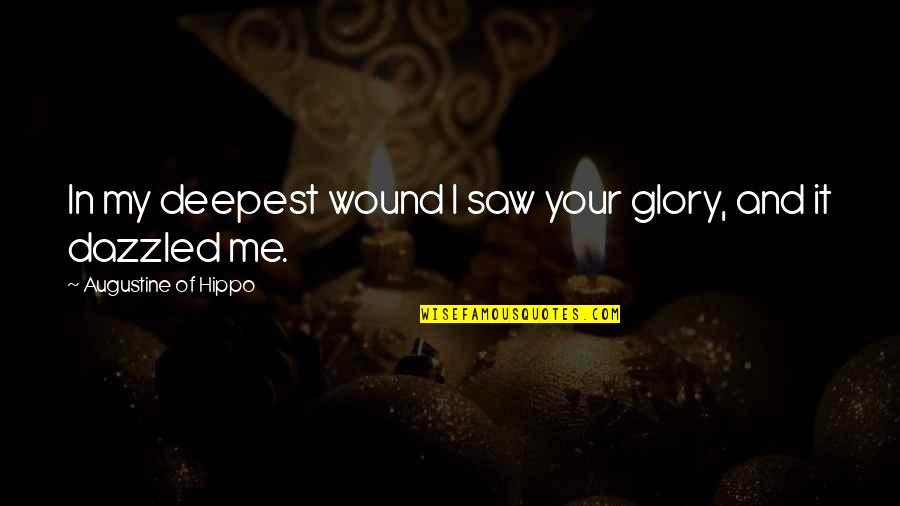 Saying You're Welcome Quotes By Augustine Of Hippo: In my deepest wound I saw your glory,