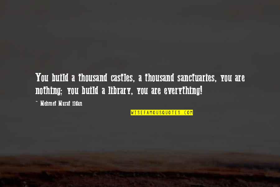 Saying You're Welcome Quotes By Mehmet Murat Ildan: You build a thousand castles, a thousand sanctuaries,