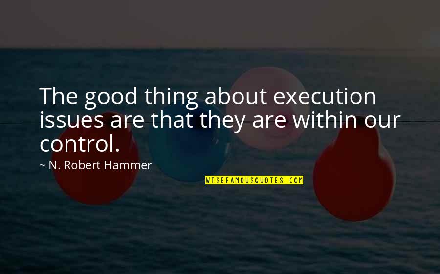 Saying You're Welcome Quotes By N. Robert Hammer: The good thing about execution issues are that