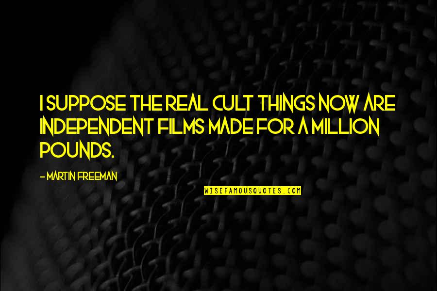 Sayings About Inspirational Quotes By Martin Freeman: I suppose the real cult things now are Sayings About Inspirational Quotes By Martin Freeman: I suppose the real cult things now are