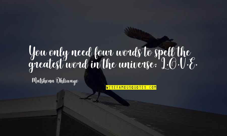 Sayings And Quotes By Matshona Dhliwayo: You only need four words to spell the