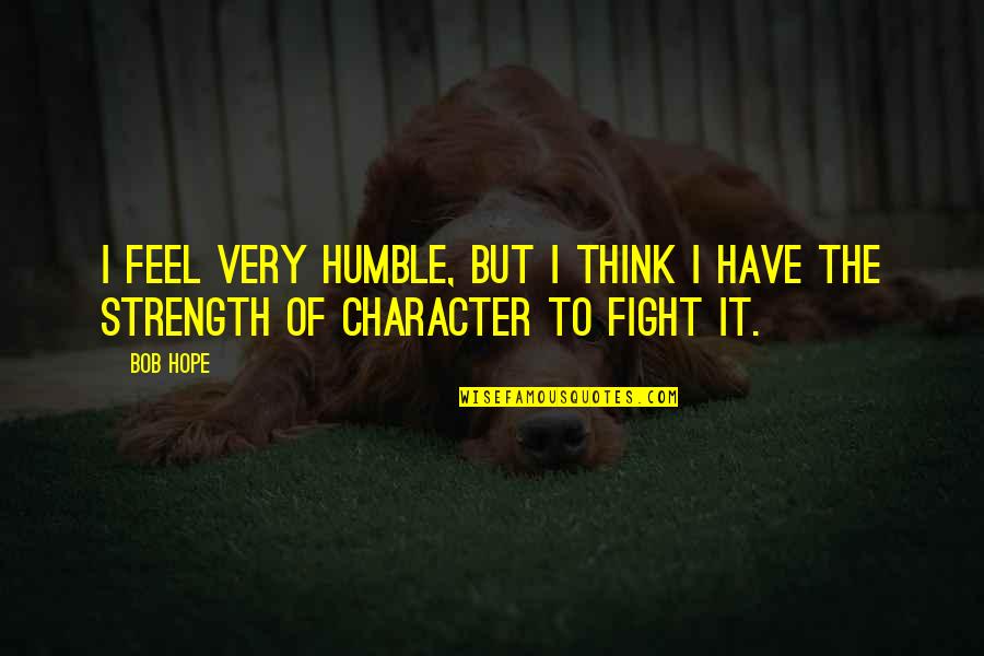 Sayings Banana Cake Quotes By Bob Hope: I feel very humble, but I think I