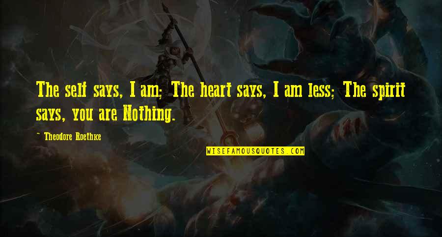 Sayings Banana Cake Quotes By Theodore Roethke: The self says, I am; The heart says, Sayings Banana Cake Quotes By Theodore Roethke: The self says, I am; The heart says,