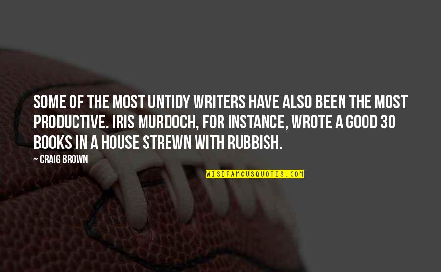 Sayings Clumsy Quotes By Craig Brown: Some of the most untidy writers have also Sayings Clumsy Quotes By Craig Brown: Some of the most untidy writers have also