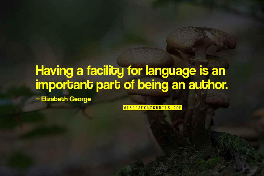 Sayings Clumsy Quotes By Elizabeth George: Having a facility for language is an important Sayings Clumsy Quotes By Elizabeth George: Having a facility for language is an important