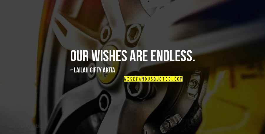 Sayings Quotes By Lailah Gifty Akita: Our wishes are endless.