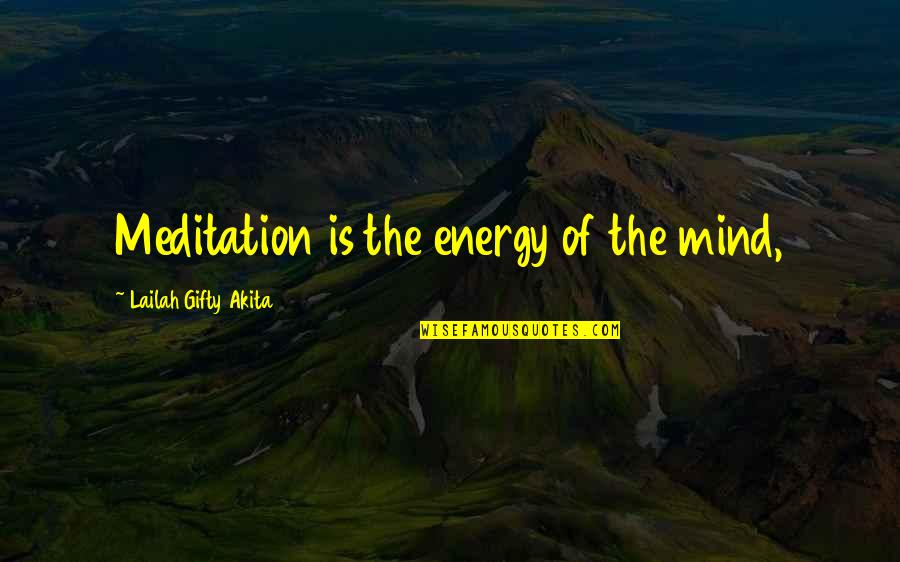 Sayings Quotes By Lailah Gifty Akita: Meditation is the energy of the mind,