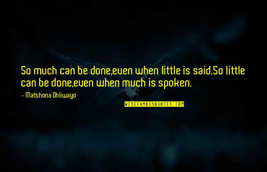 Sayings Quotes By Matshona Dhliwayo: So much can be done,even when little is