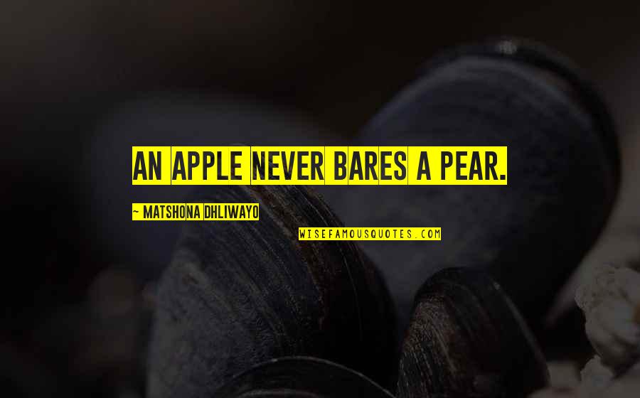 Sayings Quotes By Matshona Dhliwayo: An apple never bares a pear.