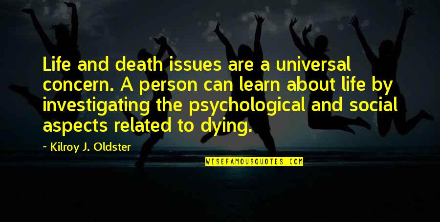 Sayings Wisdom Quotes By Kilroy J. Oldster: Life and death issues are a universal concern. Sayings Wisdom Quotes By Kilroy J. Oldster: Life and death issues are a universal concern.