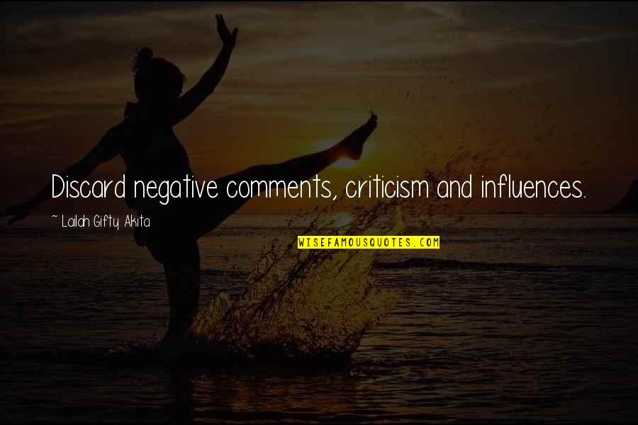 Sayings Wisdom Quotes By Lailah Gifty Akita: Discard negative comments, criticism and influences. Sayings Wisdom Quotes By Lailah Gifty Akita: Discard negative comments, criticism and influences.