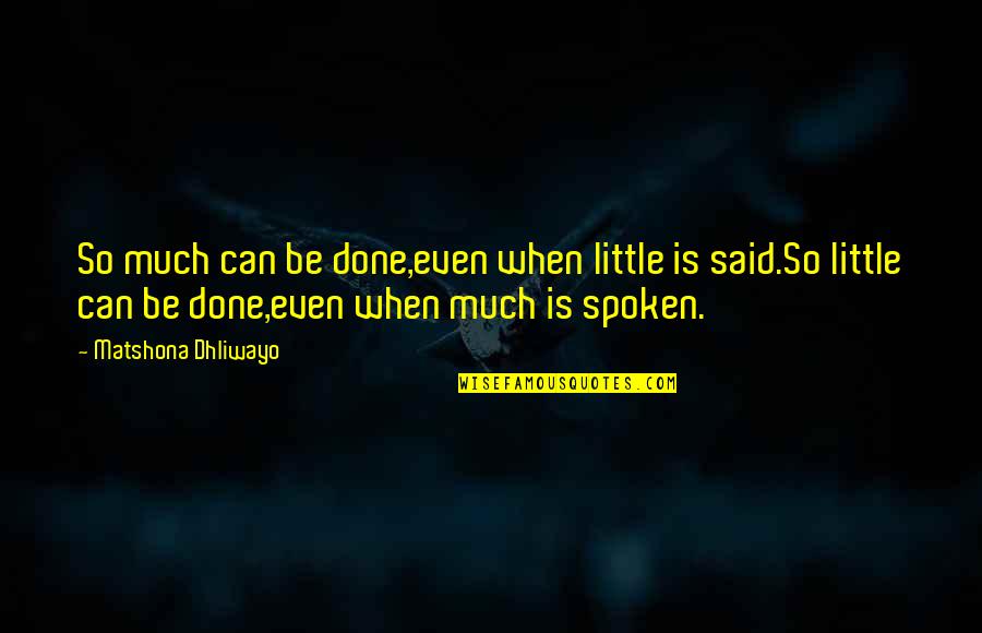 Sayings Wisdom Quotes By Matshona Dhliwayo: So much can be done,even when little is Sayings Wisdom Quotes By Matshona Dhliwayo: So much can be done,even when little is