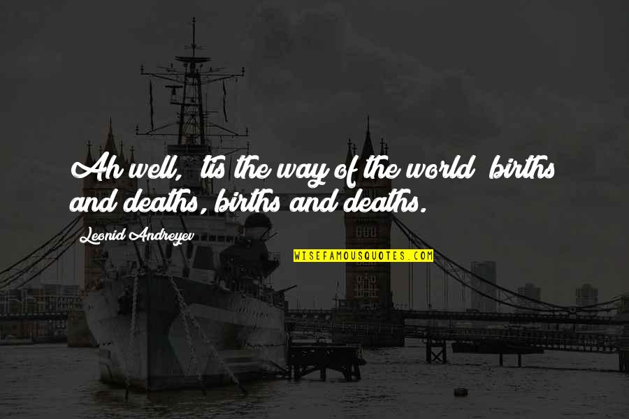 Saylar9204 Quotes By Leonid Andreyev: Ah well, 'tis the way of the world Saylar9204 Quotes By Leonid Andreyev: Ah well, 'tis the way of the world