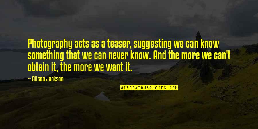 Sayler Twins Quotes By Alison Jackson: Photography acts as a teaser, suggesting we can Sayler Twins Quotes By Alison Jackson: Photography acts as a teaser, suggesting we can