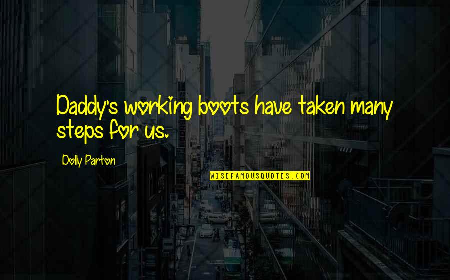 Sayler Twins Quotes By Dolly Parton: Daddy's working boots have taken many steps for Sayler Twins Quotes By Dolly Parton: Daddy's working boots have taken many steps for