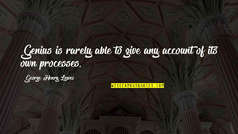 Sayler Twins Quotes By George Henry Lewes: Genius is rarely able to give any account Sayler Twins Quotes By George Henry Lewes: Genius is rarely able to give any account
