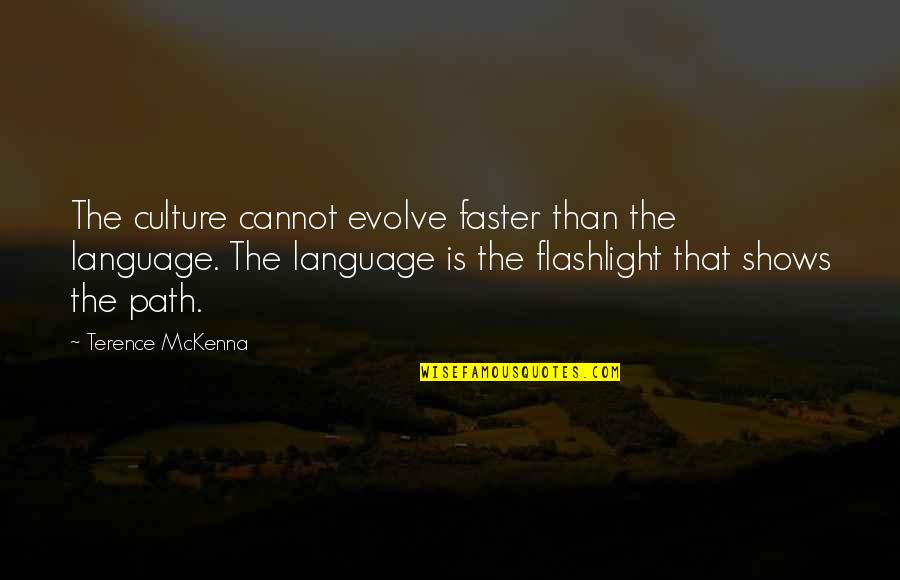 Saylers Quotes By Terence McKenna: The culture cannot evolve faster than the language.