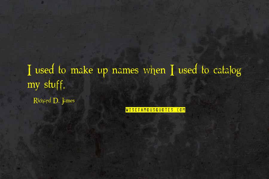 Sayner Quotes By Richard D. James: I used to make up names when I