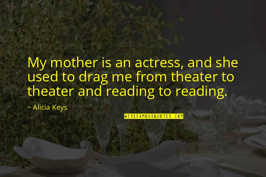 Sayo Masuda Quotes By Alicia Keys: My mother is an actress, and she used Sayo Masuda Quotes By Alicia Keys: My mother is an actress, and she used