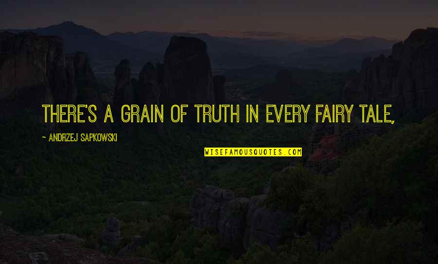 Sayo Masuda Quotes By Andrzej Sapkowski: There's a grain of truth in every fairy