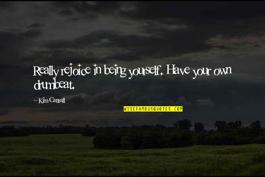 Sayonara Suckers Quote Quotes By Kim Cattrall: Really rejoice in being yourself. Have your own Sayonara Suckers Quote Quotes By Kim Cattrall: Really rejoice in being yourself. Have your own