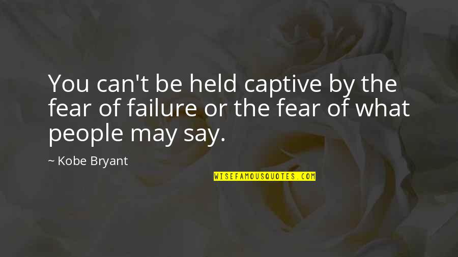 Sayonara Zetsubou Sensei Funny Quotes By Kobe Bryant: You can't be held captive by the fear