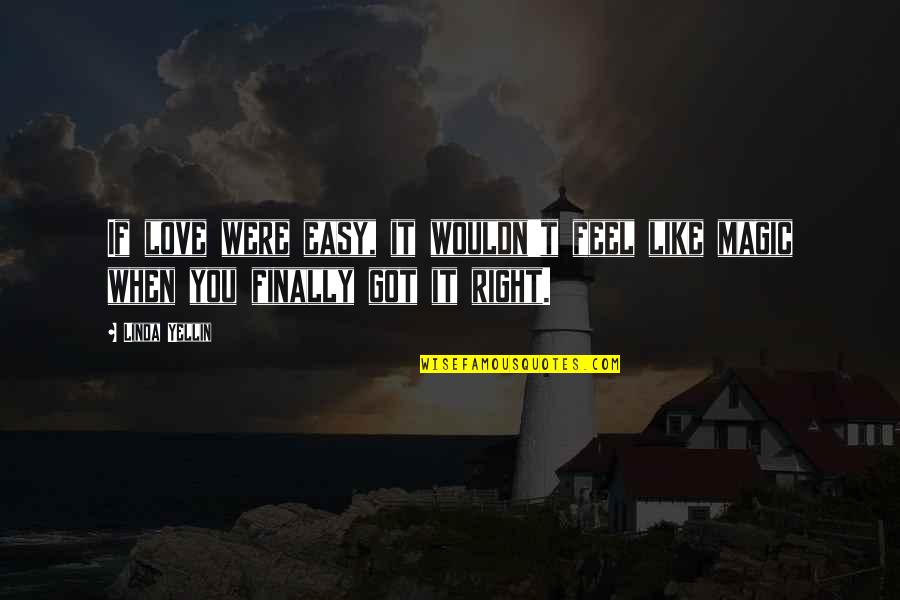 Sayons Quotes By Linda Yellin: If love were easy, it wouldn't feel like