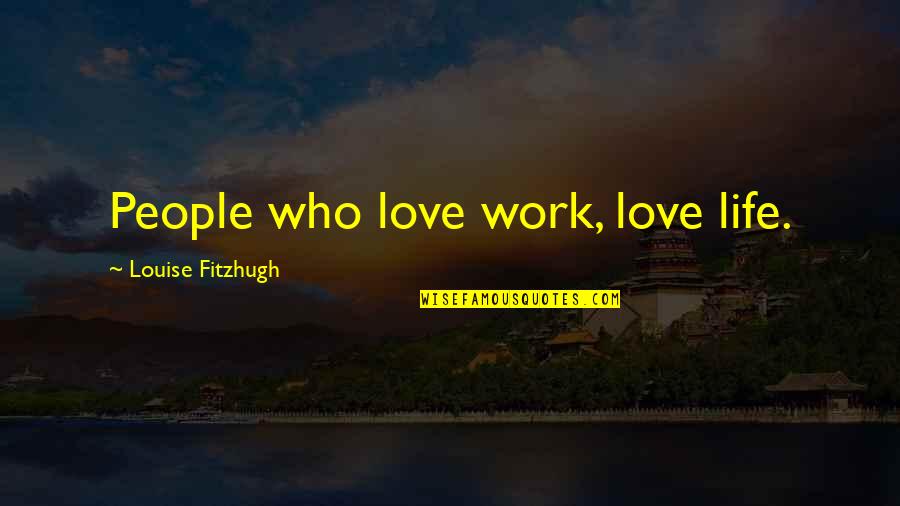 Sayori Chibi Quotes By Louise Fitzhugh: People who love work, love life. Sayori Chibi Quotes By Louise Fitzhugh: People who love work, love life.