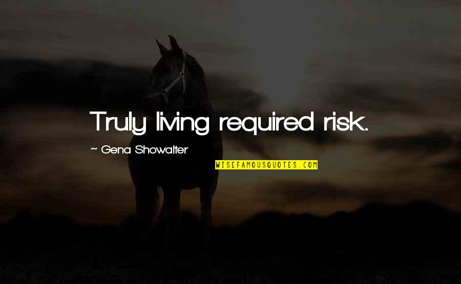Sayos Spa Quotes By Gena Showalter: Truly living required risk. Sayos Spa Quotes By Gena Showalter: Truly living required risk.