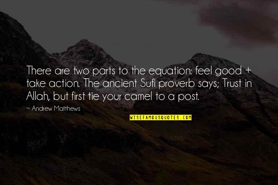 Says There There To Quotes By Andrew Matthews: There are two parts to the equation: feel Says There There To Quotes By Andrew Matthews: There are two parts to the equation: feel