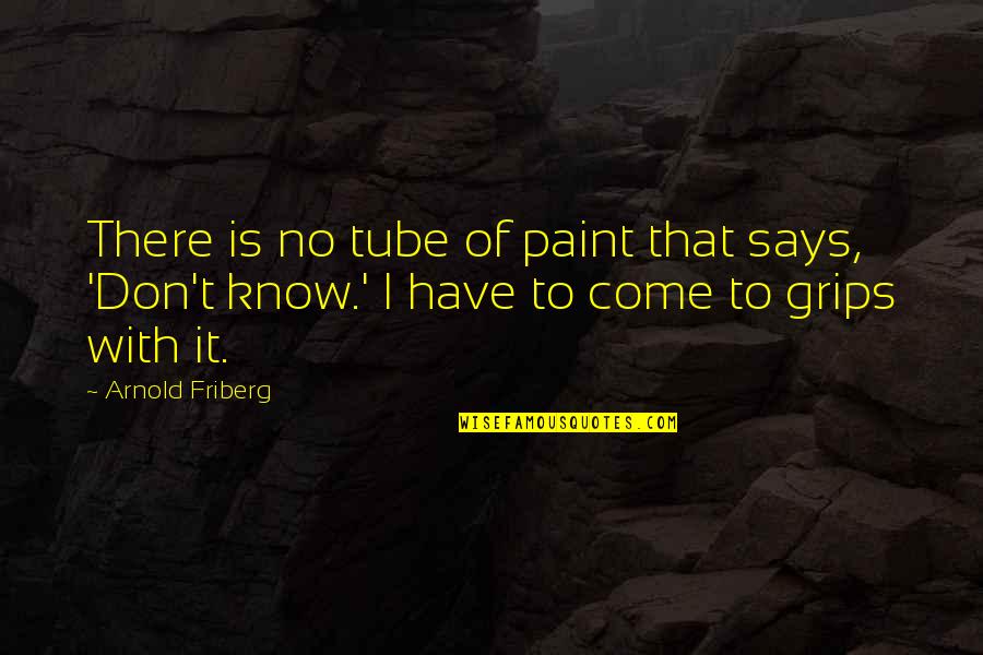Says There There To Quotes By Arnold Friberg: There is no tube of paint that says,