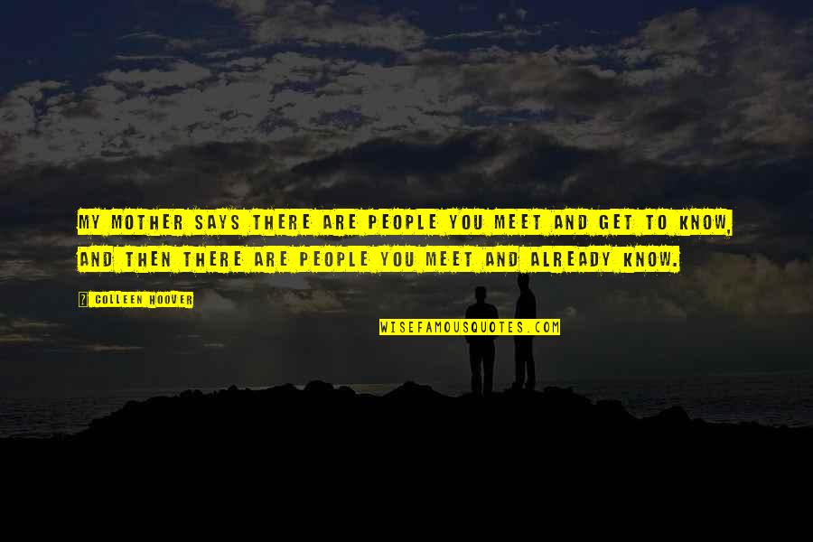 Says There There To Quotes By Colleen Hoover: My mother says there are people you meet Says There There To Quotes By Colleen Hoover: My mother says there are people you meet