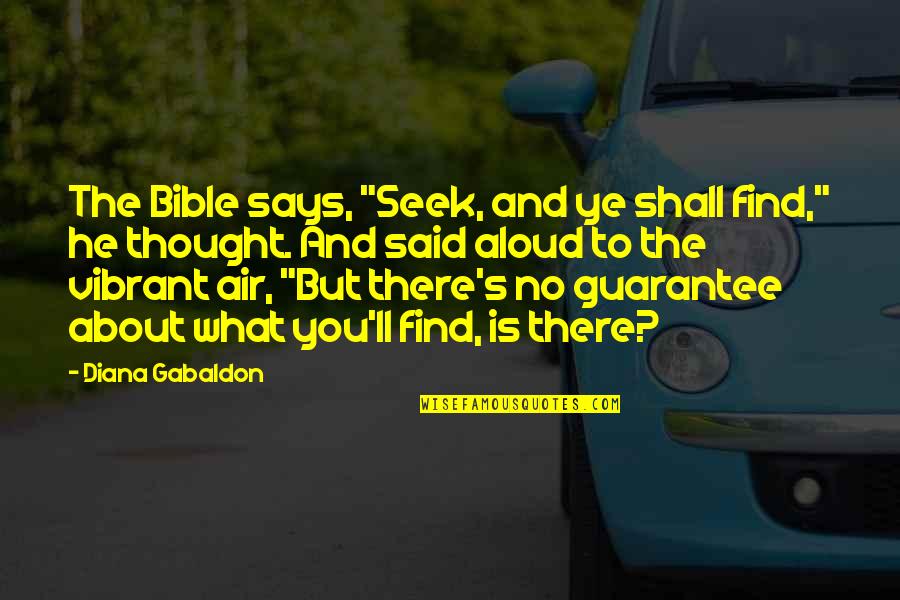 Says There There To Quotes By Diana Gabaldon: The Bible says, "Seek, and ye shall find,"