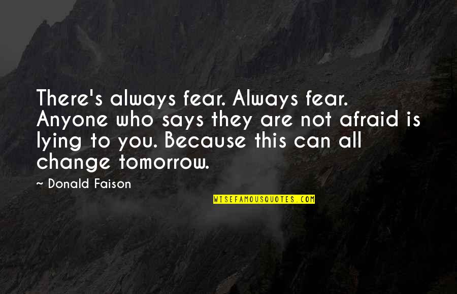 Says There There To Quotes By Donald Faison: There's always fear. Always fear. Anyone who says Says There There To Quotes By Donald Faison: There's always fear. Always fear. Anyone who says