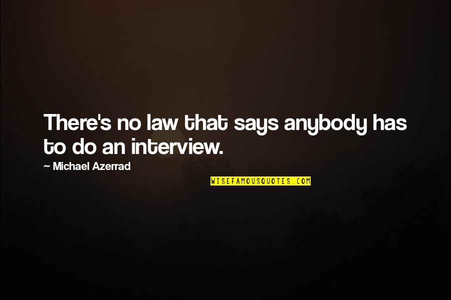 Says There There To Quotes By Michael Azerrad: There's no law that says anybody has to