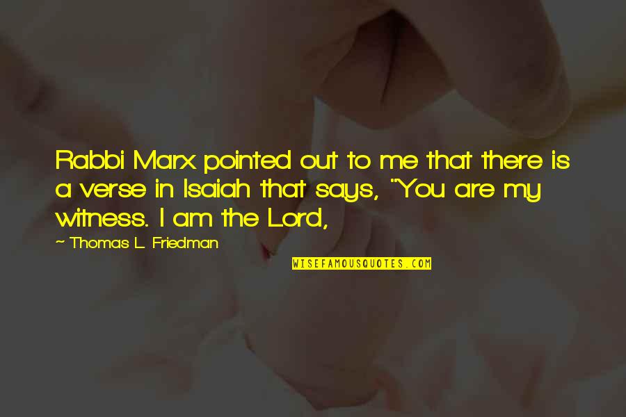 Says There There To Quotes By Thomas L. Friedman: Rabbi Marx pointed out to me that there Says There There To Quotes By Thomas L. Friedman: Rabbi Marx pointed out to me that there