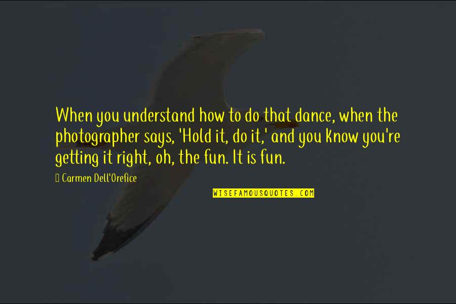 Says'oh Quotes By Carmen Dell'Orefice: When you understand how to do that dance,