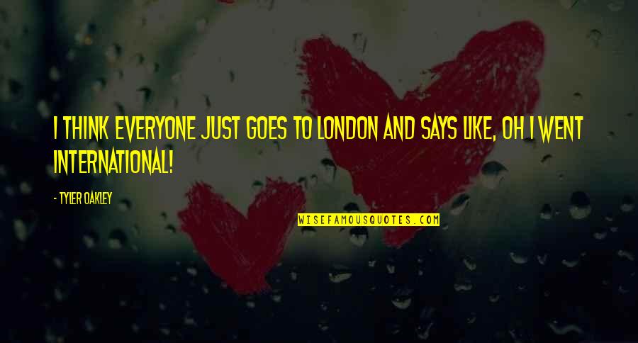 Says'oh Quotes By Tyler Oakley: I think everyone just goes to London and