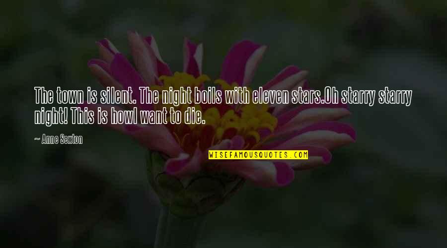 Saytards Quotes By Anne Sexton: The town is silent. The night boils with Saytards Quotes By Anne Sexton: The town is silent. The night boils with
