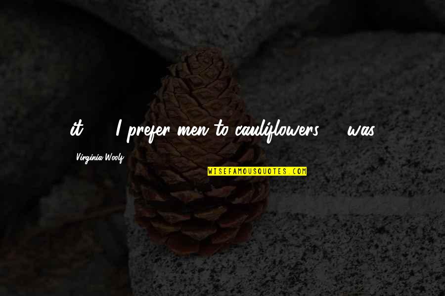 Sayth Quotes By Virginia Woolf: it? - "I prefer men to cauliflowers" - Sayth Quotes By Virginia Woolf: it? - "I prefer men to cauliflowers" -