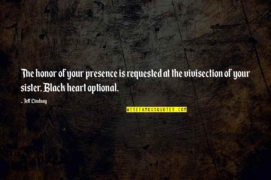 Sayuri Vidal Quotes By Jeff Lindsay: The honor of your presence is requested at