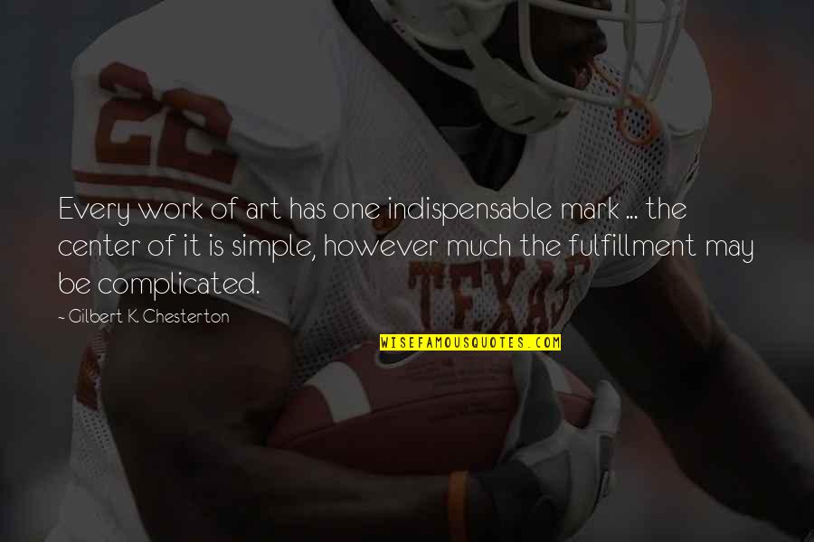 Sayyad Travel Quotes By Gilbert K. Chesterton: Every work of art has one indispensable mark Sayyad Travel Quotes By Gilbert K. Chesterton: Every work of art has one indispensable mark