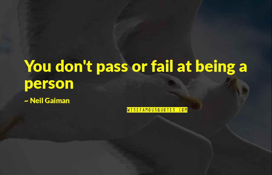 Sayyad Travel Quotes By Neil Gaiman: You don't pass or fail at being a Sayyad Travel Quotes By Neil Gaiman: You don't pass or fail at being a
