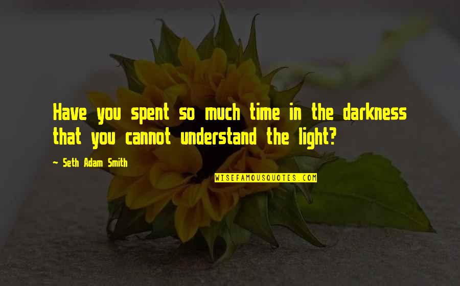 Sayyah In Indiana Quotes By Seth Adam Smith: Have you spent so much time in the