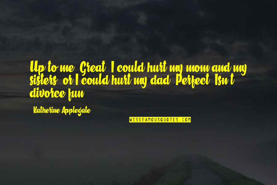 Sayyed Hassan Nasrallah Quotes By Katherine Applegate: Up to me. Great. I could hurt my Sayyed Hassan Nasrallah Quotes By Katherine Applegate: Up to me. Great. I could hurt my