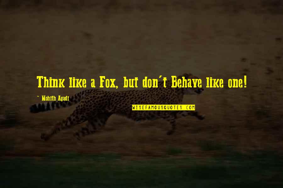 Sayyiduna Ali Quotes By Mohith Agadi: Think like a Fox, but don't Behave like Sayyiduna Ali Quotes By Mohith Agadi: Think like a Fox, but don't Behave like